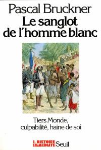 Le sanglot de l'homme blanc : Tiers-monde, culpabilité, haine de soi