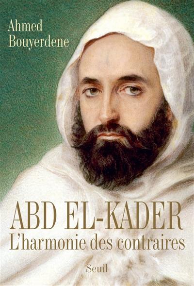 Abd el-Kader : l'harmonie des contraires Abd el-Kader : l'harmonie des contraires