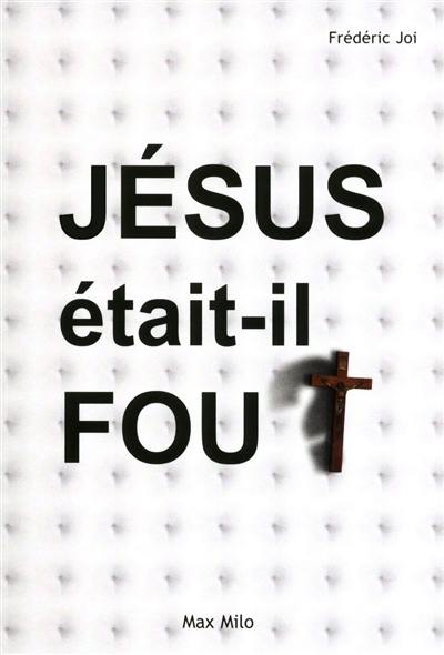 Jésus était-il fou ? Jésus était-il fou ?