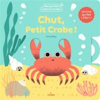 Chut petit crabe ! : un livre animé qui fait clac