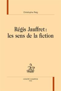Régis Jauffret, les sens de la fiction