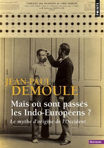 Mais où sont passés les Indo-Européens ? : le mythe d'origine de l'Occident Mais où sont passés les Indo-Européens ? : le mythe d'origine de l'Occident