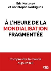 La mondialisation fragmentée : comprendre les mutations de l'économie mondiale