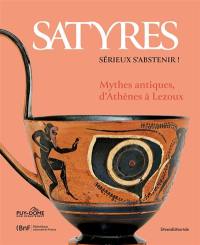 Satyres : sérieux s'abstenir ! : mythes antiques, d'Athènes à Lezoux