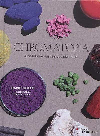Chromatopia : une histoire illustrée des pigments Chromatopia : une histoire illustrée des pigments