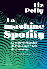 La machine Spotify : la marchandisation de la musique à l'ère du streaming