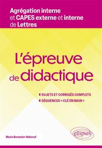 L'épreuve de didactique : agrégation interne et Capes externe et interne de lettres : sujets et corrigés complets, séquences clé en main