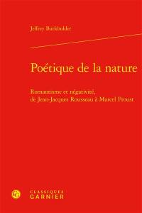 Poétique de la nature : romantisme et négativité, de Jean-Jacques Rousseau à Marcel Proust