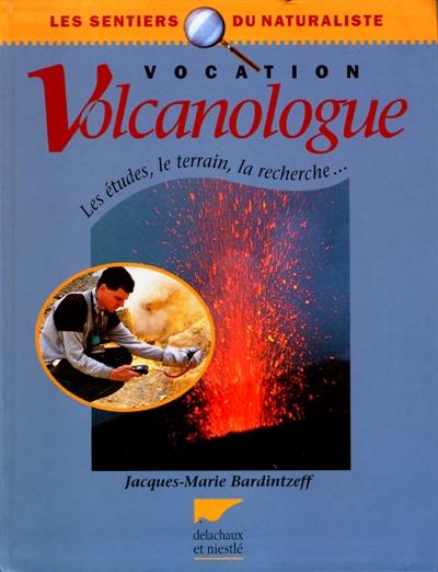Vocation volcanologue : les études, le terrain, la recherche... Vocation volcanologue : les études, le terrain, la recherche...