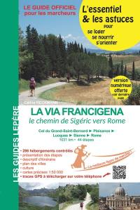 La via Francigena : le chemin de Sigéric en Italie : col du Grand-Saint-Bernard, Plaisance, Lucques, Sienne, Rome