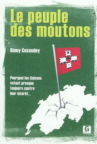 Le peuple des moutons : pourquoi les Suisses votent presque toujours contre leur propre intérêt
