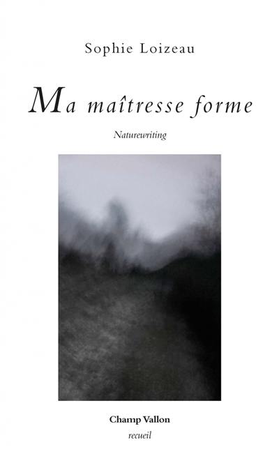 Ma maîtresse forme : naturewriting Ma maîtresse forme : naturewriting