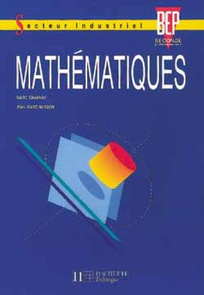 Découvrez Mathématiques Bep Seconde Professionnelle Secteur Industriel Le Livre De Marc Charnay Et Jean Marc Buisson Chez Hachette Education - 
