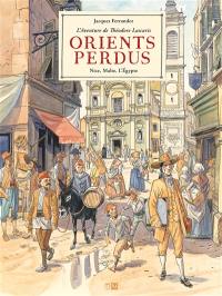 Orients perdus : l'aventure de Théodore Lascaris. Vol. 1. Nice, Malte, l'Egypte