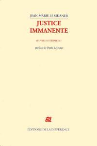 Oeuvre littéraire. Vol. 1. Justice immanente