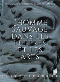 L'homme sauvage dans les lettres et les arts