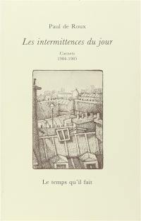 Au jour le jour. Vol. 2. Les intermittences du jour : carnets 1984-1985
