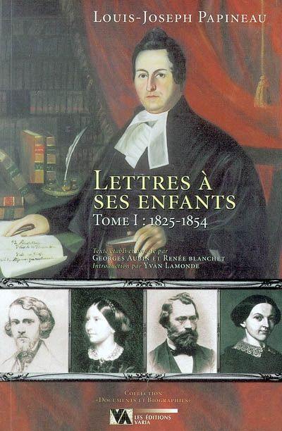 Lettres à ses enfants, Tome I : 1825-1854 1 Lettres à ses enfants, Tome I : 1825-1854 1