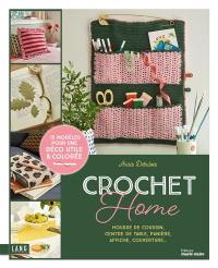 Crochet home : housse de coussin, centre de table, panière, affiche, couverture... : 15 modèles pour une déco utile & colorée