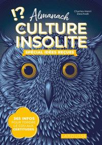 Almanach de culture insolite : spécial idées reçues : 1 contre-vérité par jour