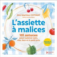 L'assiette à malices : 101 astuces pour cuisiner sain, vite, bon, à petit prix