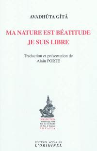 Ma nature est béatitude, je suis libre : Avadhûta Gîtâ