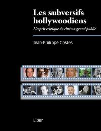 Les subversifs hollywoodiens : l'esprit critique du cinéma grand public