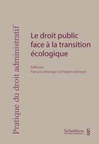 Le droit public face à la transition écologique Le droit public face à la transition écologique