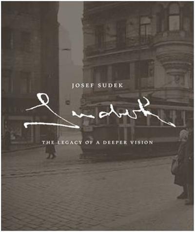 Josef Sudek The Legacy of a Deeper Vision