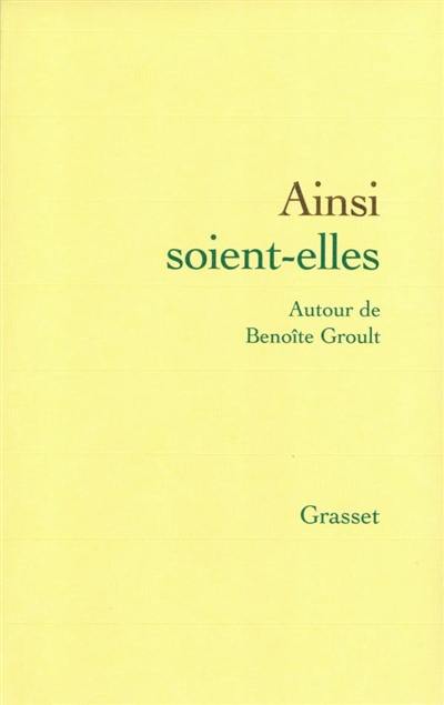 Ainsi soient-elles : autour de Benoîte Groult : actes du colloque, juin 2000, Société des gens de lettres
