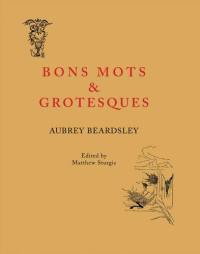 Aubrey Beardsley Bon Mots and Grotesques
