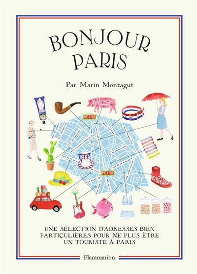 Bonjour Paris : une sélection d'adresses bien particulières pour ne plus être un touriste à Paris