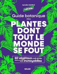 Guide botanique des plantes dont tout le monde se fout : 60 végétaux mal aimés alors qu'ils sont incroyables