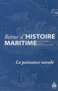 Revue d'histoire maritime, n° 16. La puissance navale