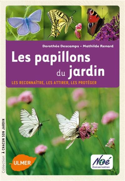 Aménager un jardin pour les papillons : les reconnaître, les attirer, les protéger Aménager un jardin pour les papillons : les reconnaître, les attirer, les protéger