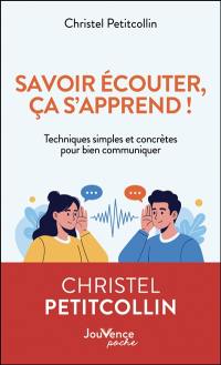 Savoir écouter, ça s'apprend ! : techniques simples et concrètes pour bien communiquer