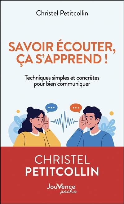 Savoir écouter, ça s'apprend ! : techniques simples et concrètes pour bien communiquer