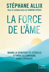 La force de l'âme : quand la spiritualité s'éveille et nous accompagne dans l'épreuve