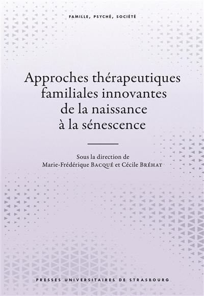 Approches thérapeutiques familiales innovantes de la naissance à la sénescence
