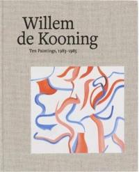 Willem de Kooning Ten Paintings 1983-1985