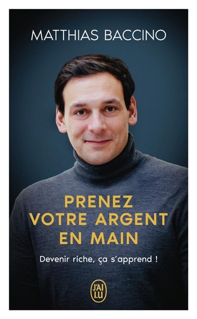 Prenez votre argent en main : devenir riche, ça s'apprend !
