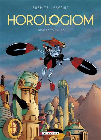 Horologiom : l'intégrale. Vol. 1. Tomes 1 à 5