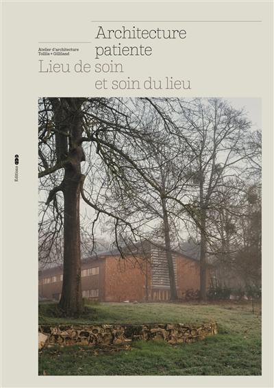 Architecture patiente : lieu de soin et soin du lieu Architecture patiente : lieu de soin et soin du lieu