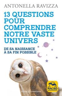 13 questions pour comprendre notre vaste Univers : de sa naissance à sa fin possible