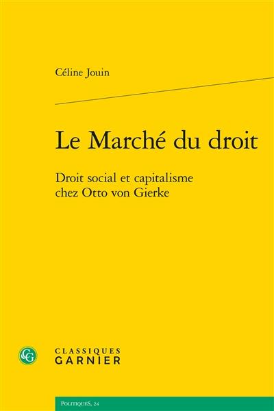 Le marché du droit : droit social et capitalisme chez Otto von Gierke Le marché du droit : droit social et capitalisme chez Otto von Gierke