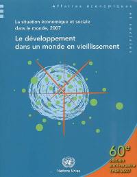 La situation économique et sociale dans le monde 2007 : le développement dans un monde en vieillissement