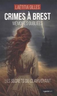 Crimes à Brest : mémoires oubliées : les secrets du Clairvoyant