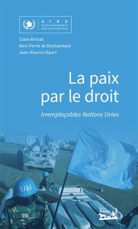 La paix par le droit : Irremplaçables Nations Unies