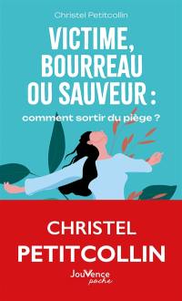 Victime, bourreau ou sauveur : comment sortir du piège ?