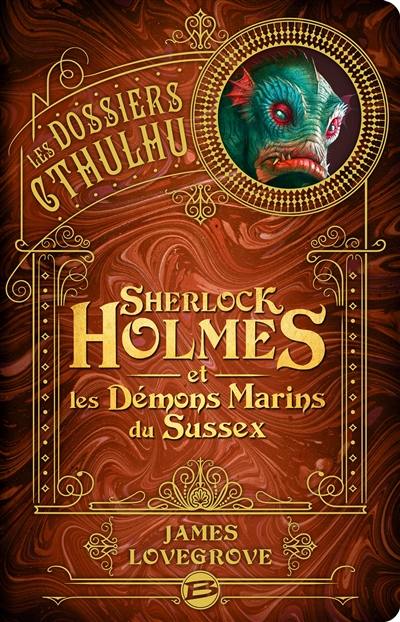 Les dossiers Cthulhu. Vol. 3. Sherlock Holmes et les démons marins du Sussex Les dossiers Cthulhu. Vol. 3. Sherlock Holmes et les démons marins du Sussex